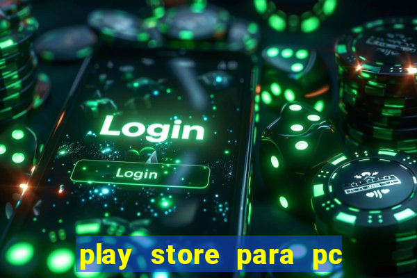 play store para pc windows 7